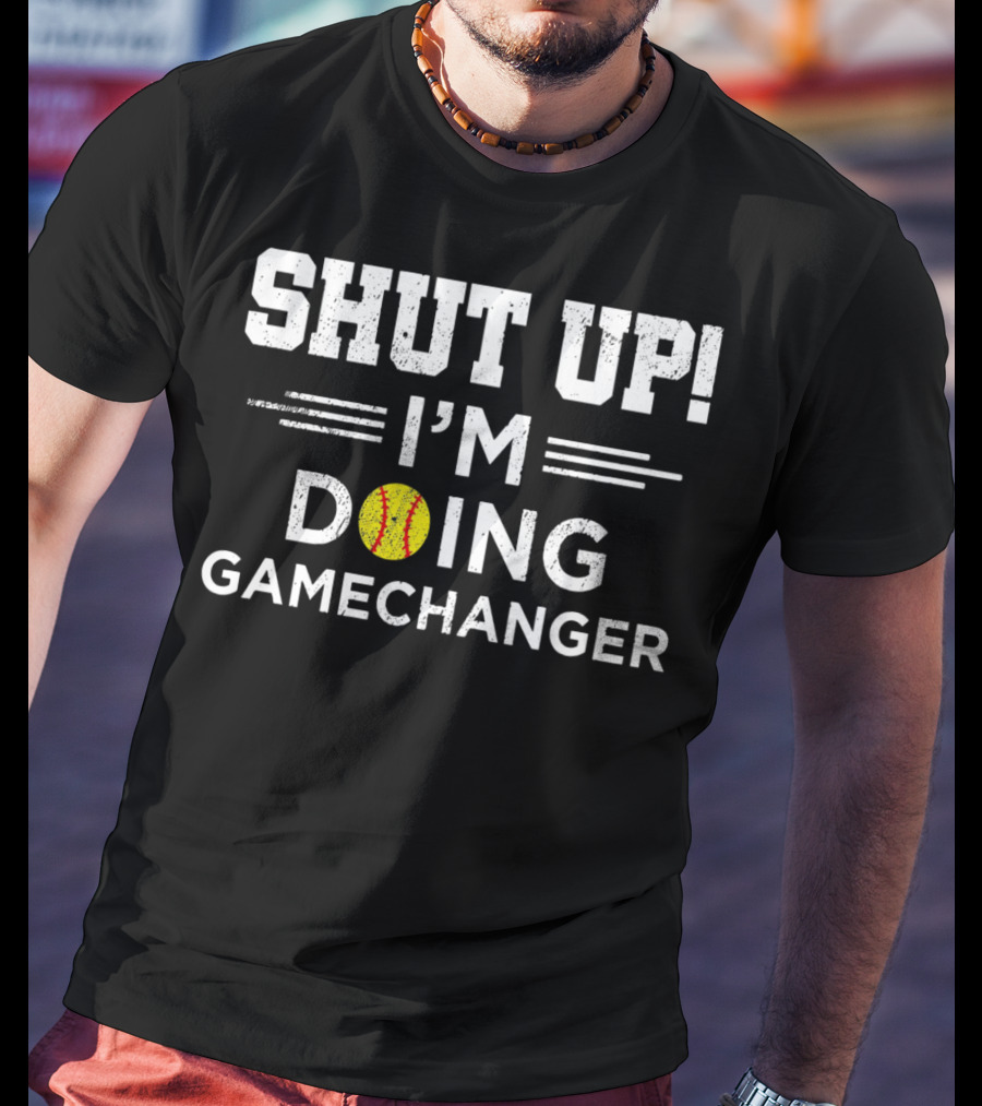 SHUT UP I'M DOING GAMECHANGER Baseball Font T-Shirt