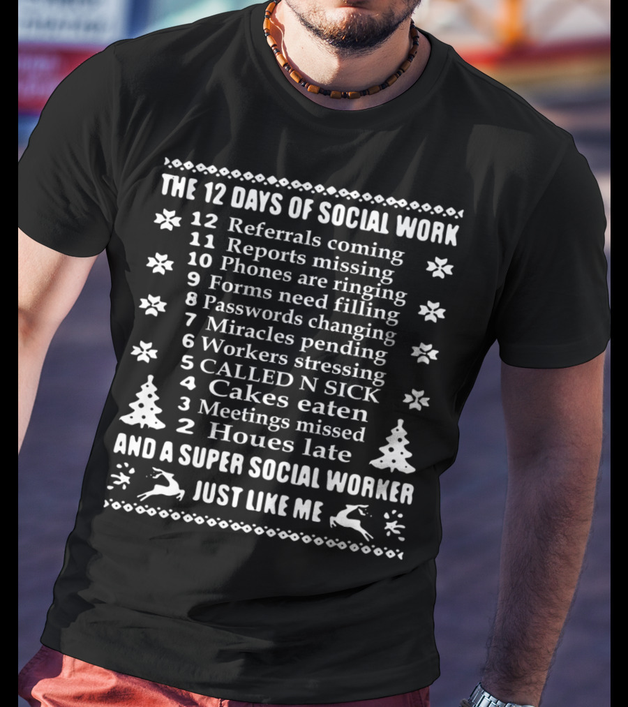 The 12 Days Of Social Work With Referrals Coming And A Super Social Worker Just Like Me T-Shirt