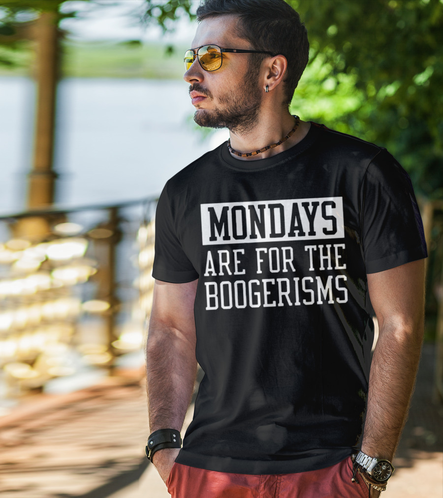 Mondays Are For The Boogerisms T-Shirt