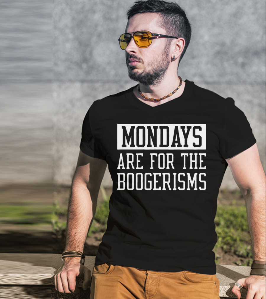 Mondays Are For The Boogerisms T-Shirt