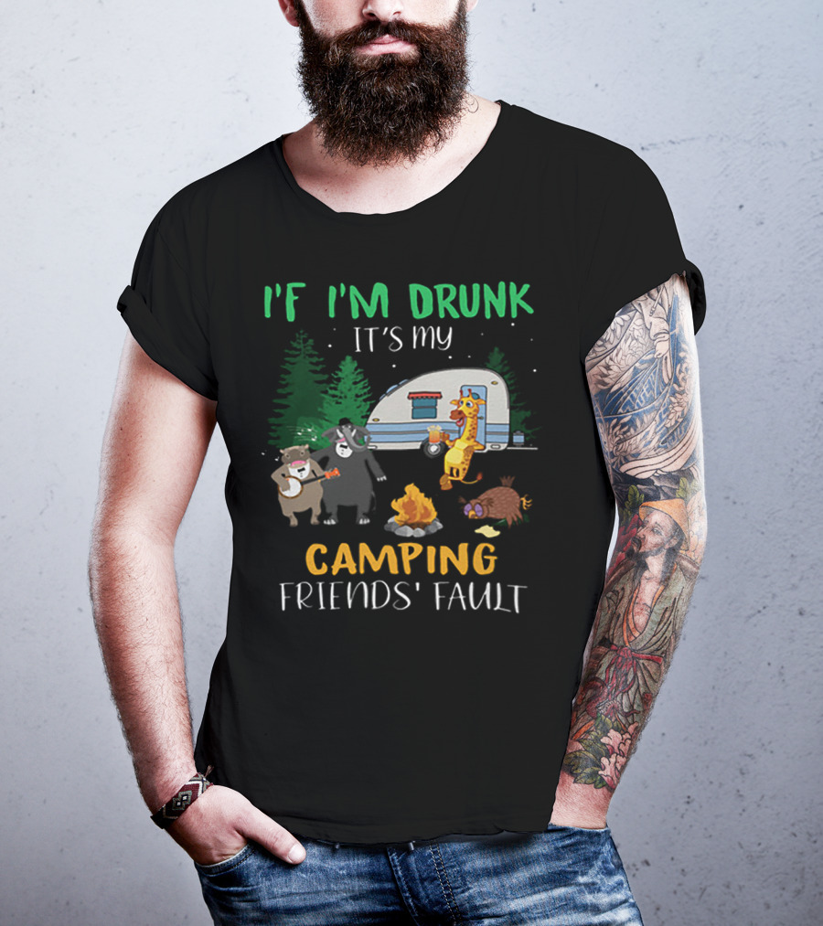 I'f I'm Drunk It's My Camping Friends' Fault Animal Campfire Bear Giraffe Raccoon T-Shirt