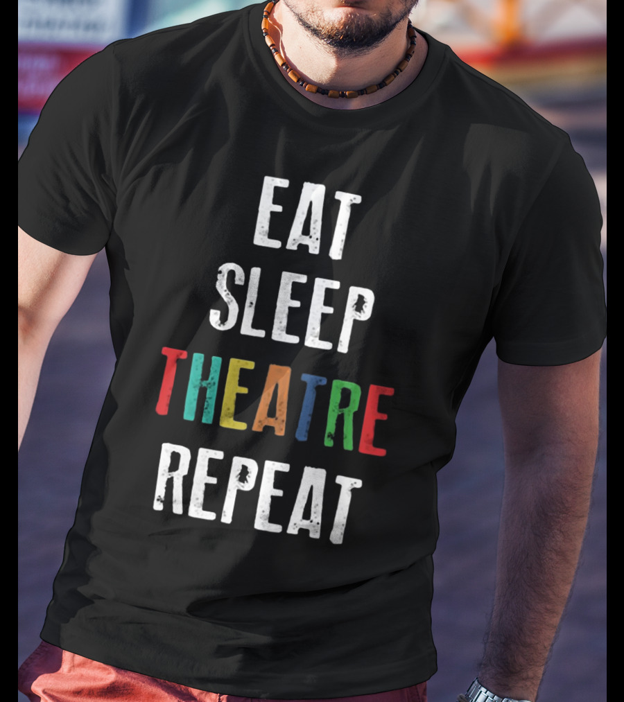 Eat Sleep Theatre Repeat Colorful Theatrical Lifestyle T-Shirt