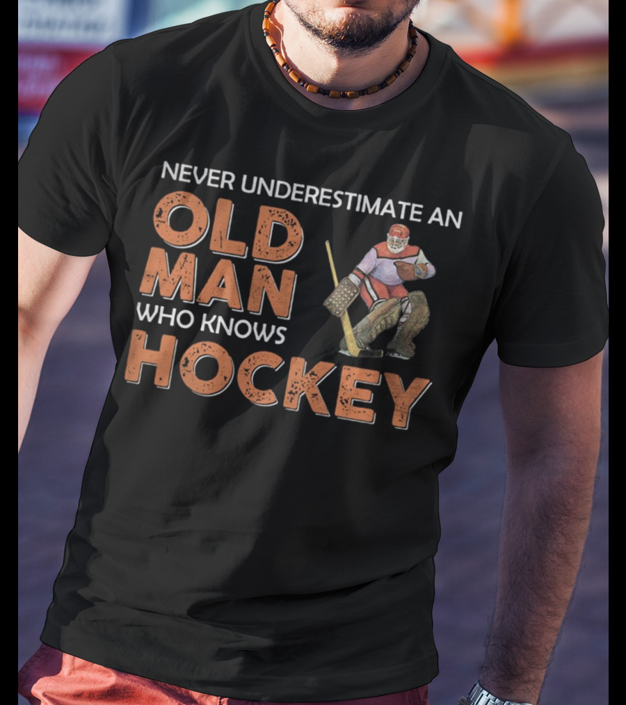 Never Underestimate An Old Man Who Knows Hockey With Goalie In Vintage Gear T-Shirt
