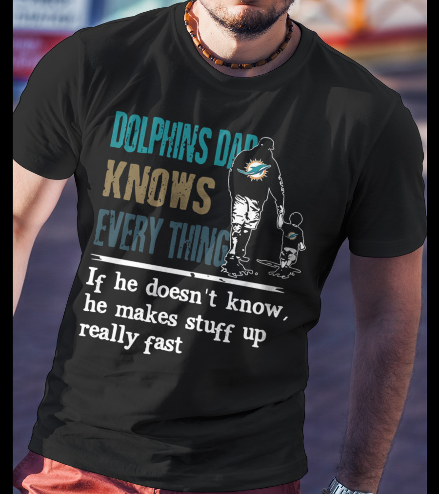 Dolphins Dad Knows Everything Makes Stuff Up Really Fast Father And Child Silhouette With Dolphins T-Shirt