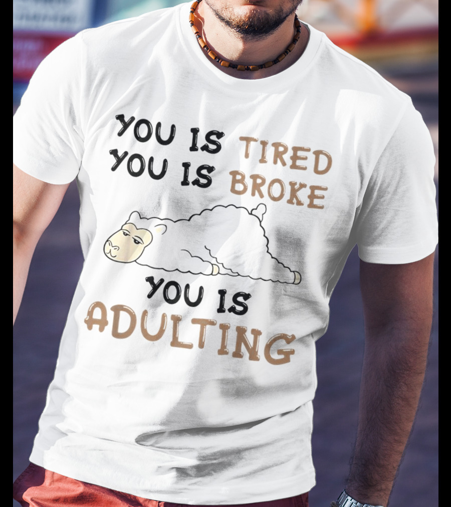 You Is Tired You Is Broke You Is Adulting Llama T-Shirt