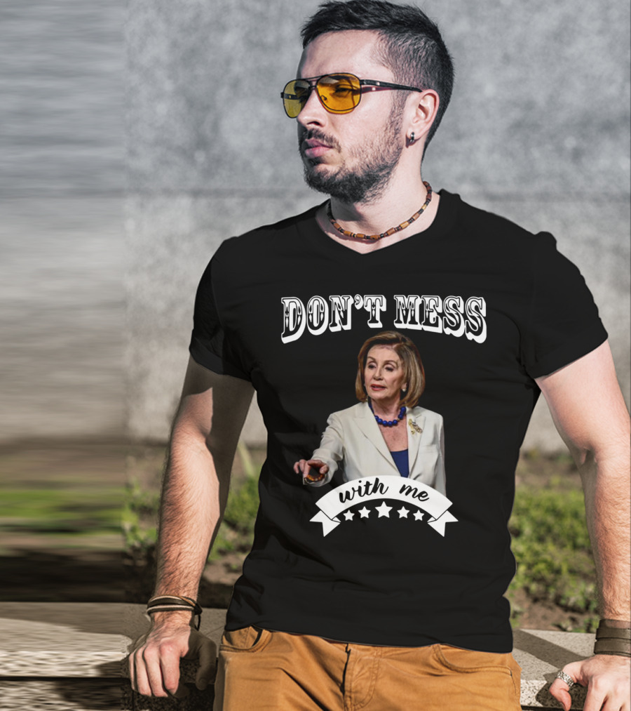 Don't Mess With Me Nancy Pelosi Stars T-Shirt