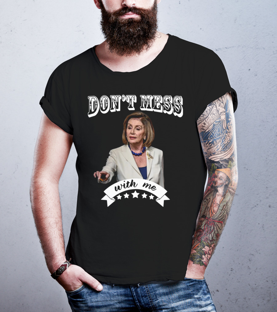 Don't Mess With Me Nancy Pelosi Stars T-Shirt