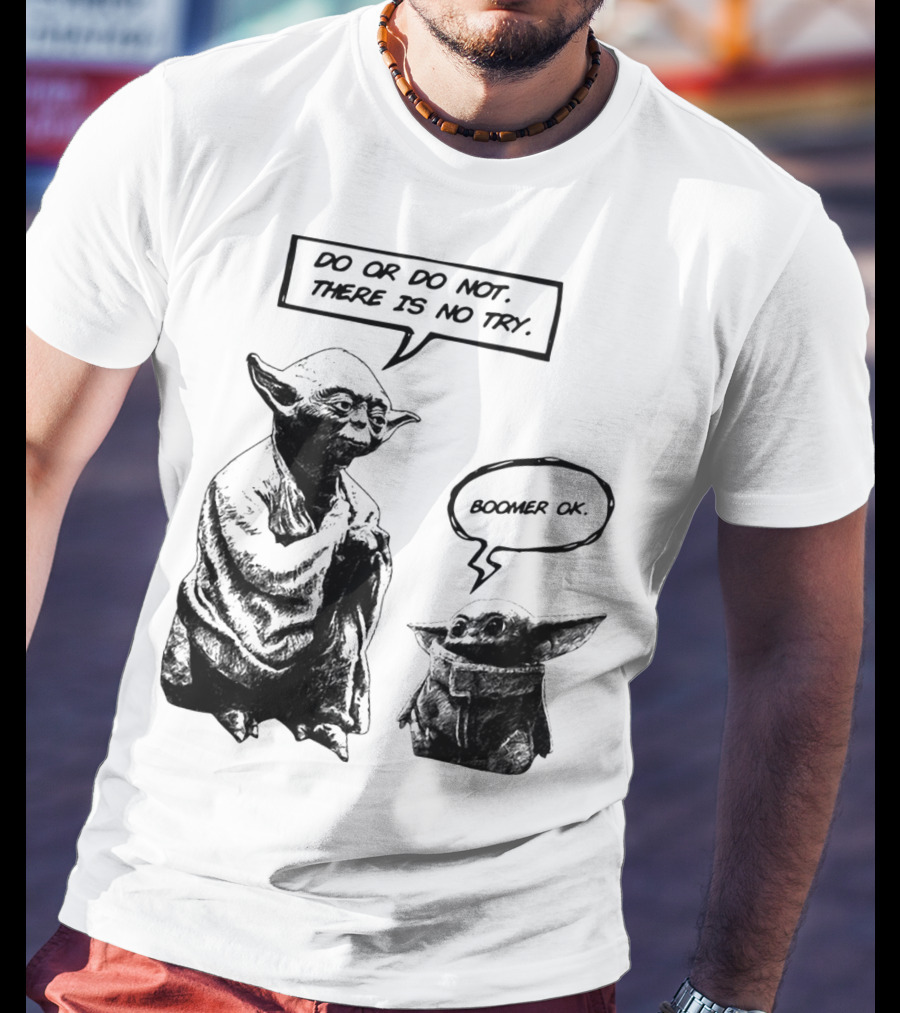Master Yoda Do Or Do Not There Is No Try Boomer OK Baby Yoda T-Shirt
