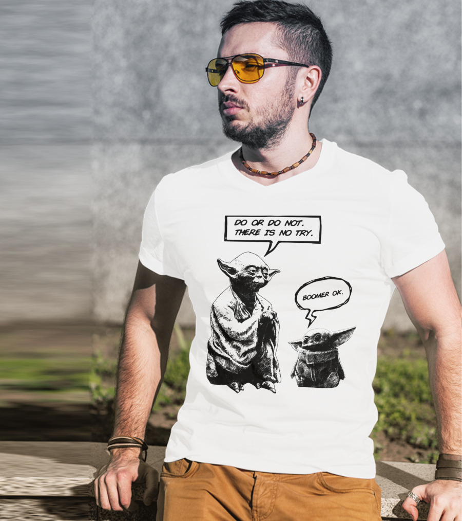 Master Yoda Do Or Do Not There Is No Try Boomer OK Baby Yoda T-Shirt