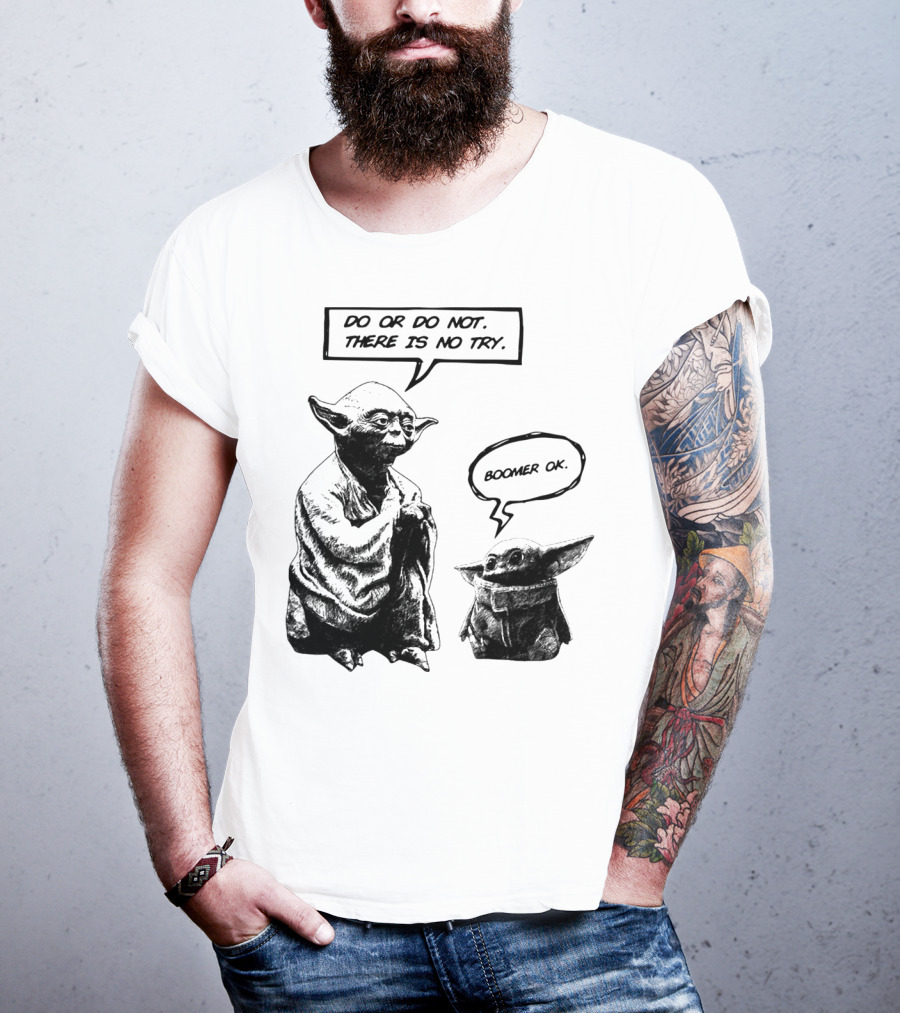 Master Yoda Do Or Do Not There Is No Try Boomer OK Baby Yoda T-Shirt