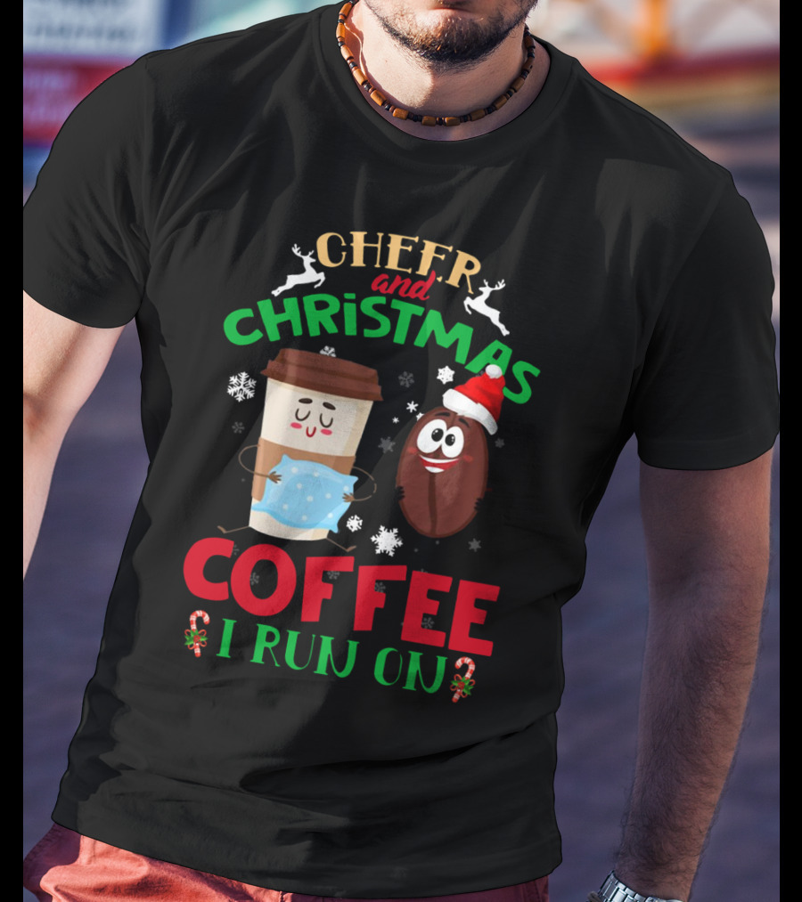 Cheer And Christmas Coffee I Run On T-Shirt