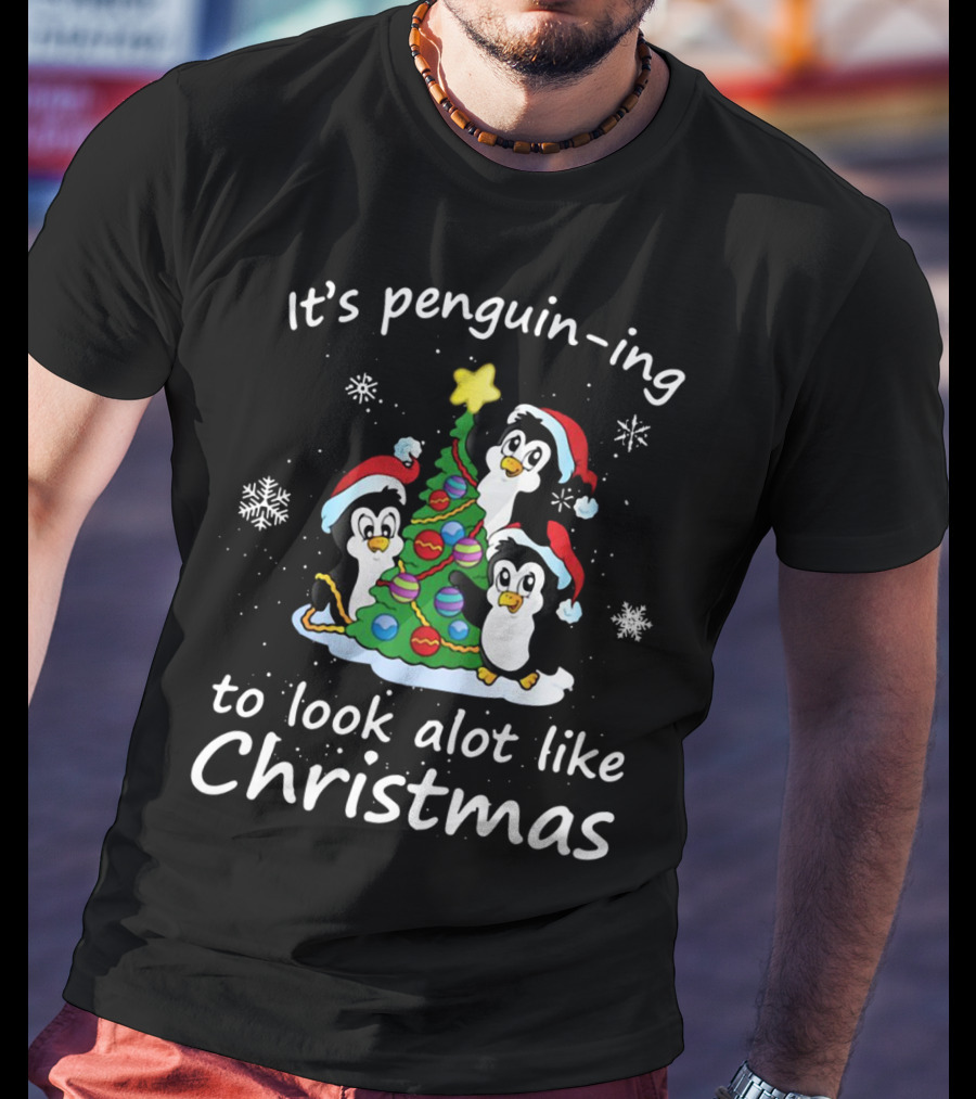 Penguin-ing To Look Alot Like Christmas Penguins Tree Santa Hats Snowflakes T-Shirt