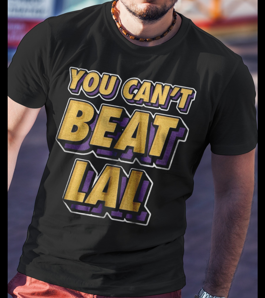 Los Angeles Lakers You Can’t Beat LAL T-Shirt