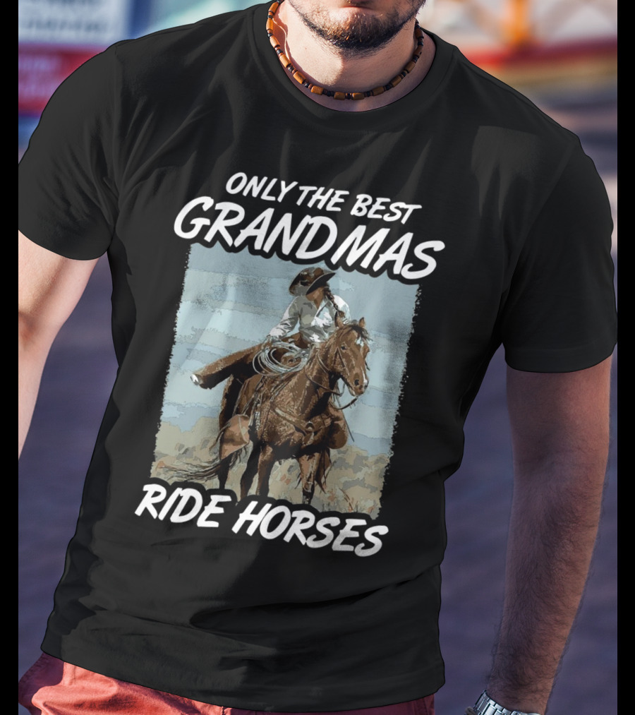 Only The Best Grandmas Ride Horses T-Shirt