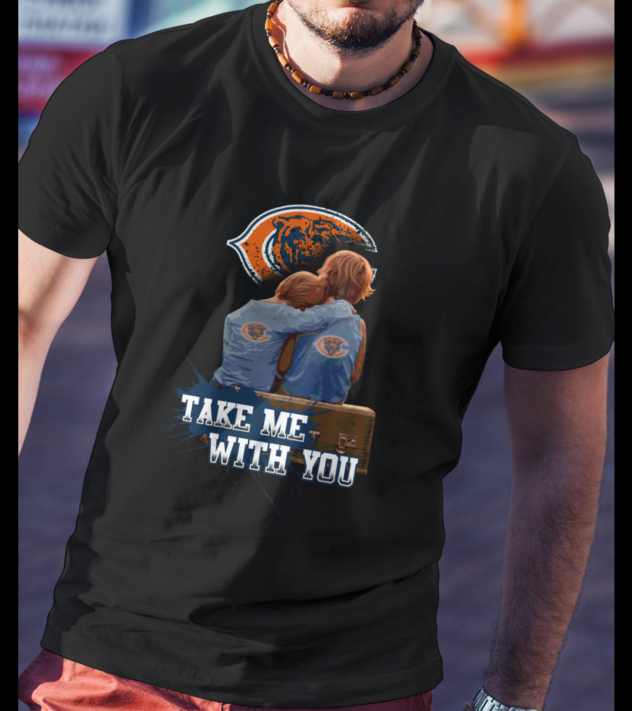 Chicago Bears Embrace Take Me With You T-Shirt