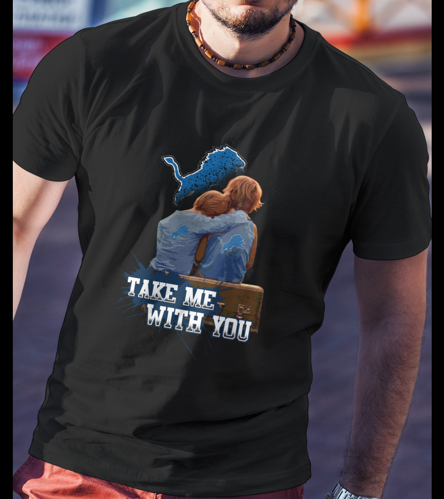 Take Me With You Detroit Lions Fan Hugging T-Shirt