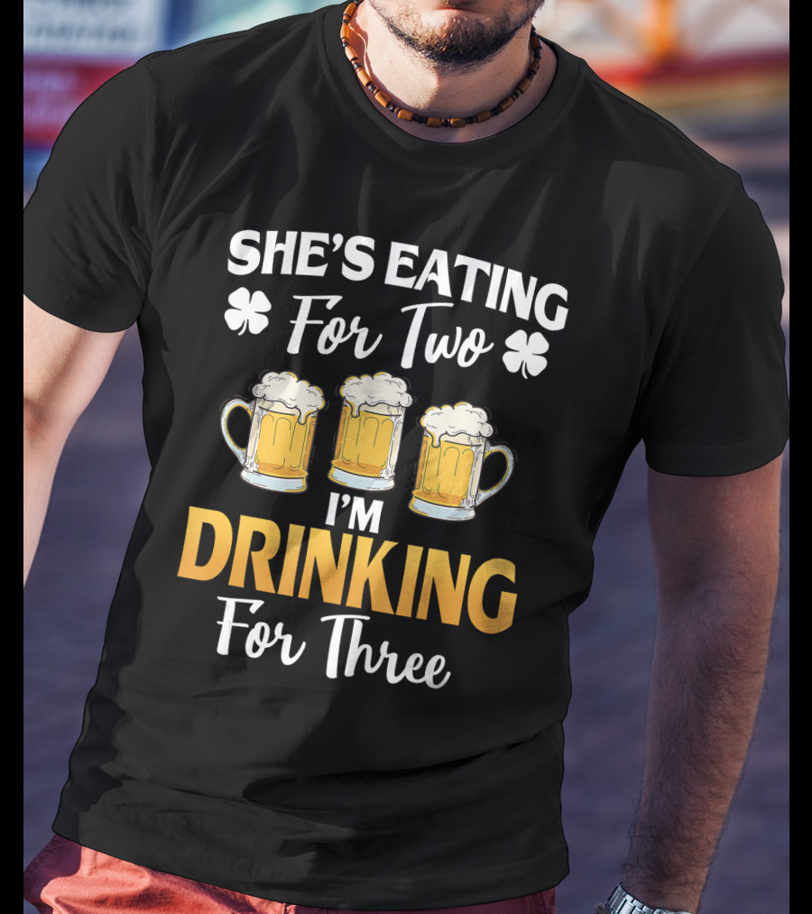 She's Eating For Two I'm Drinking For Three St Patricks Day Beer Mug Shamrock T-Shirt