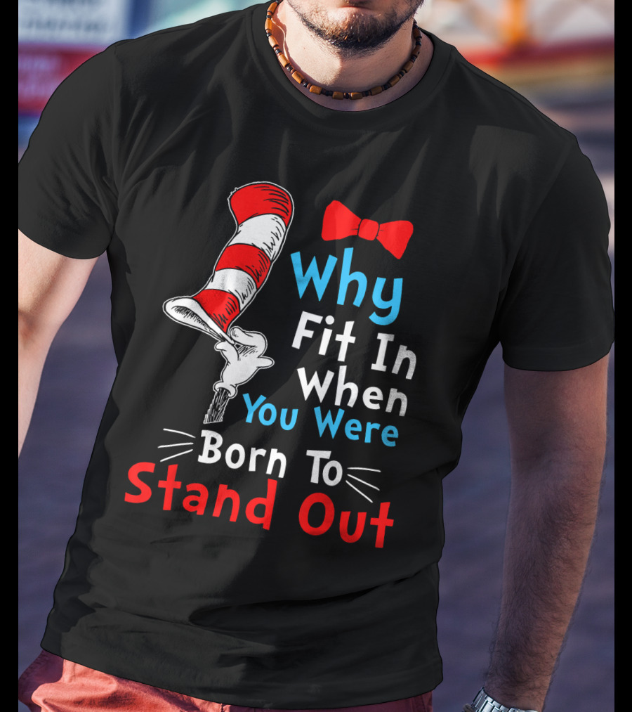 Why Fit In When You Were Born To Stand Out Down Syndrome Dr Seuss Hat Bow Tie T-Shirt