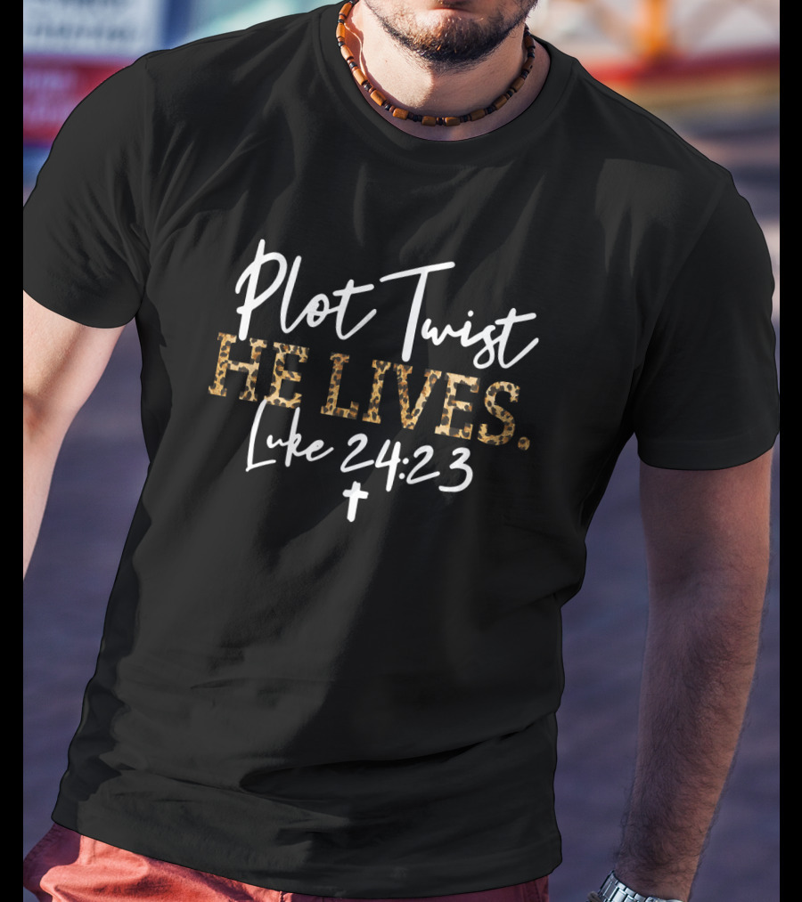 Plot Twist He Lives Luke 24:23 Cross T-Shirt