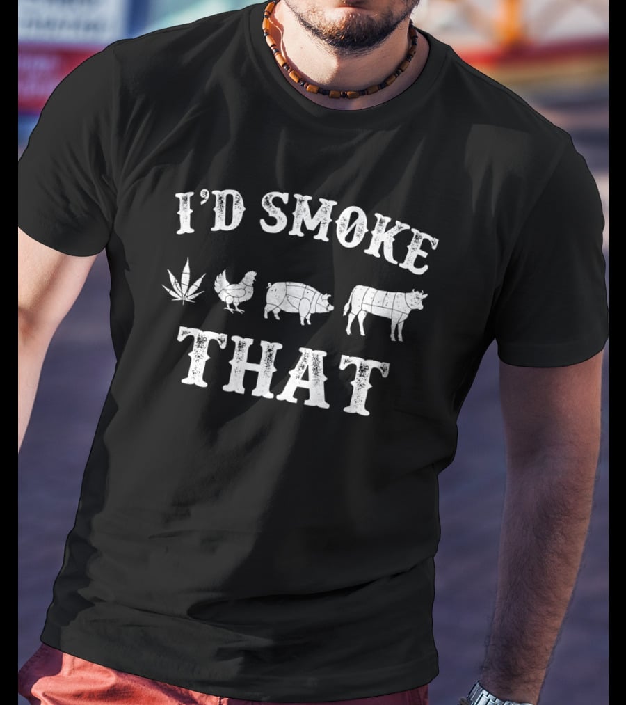 I'd Smoke That BBQ Stoned Smoker Grilling Party BBQ Leaf Chicken Pig Cow T-Shirt
