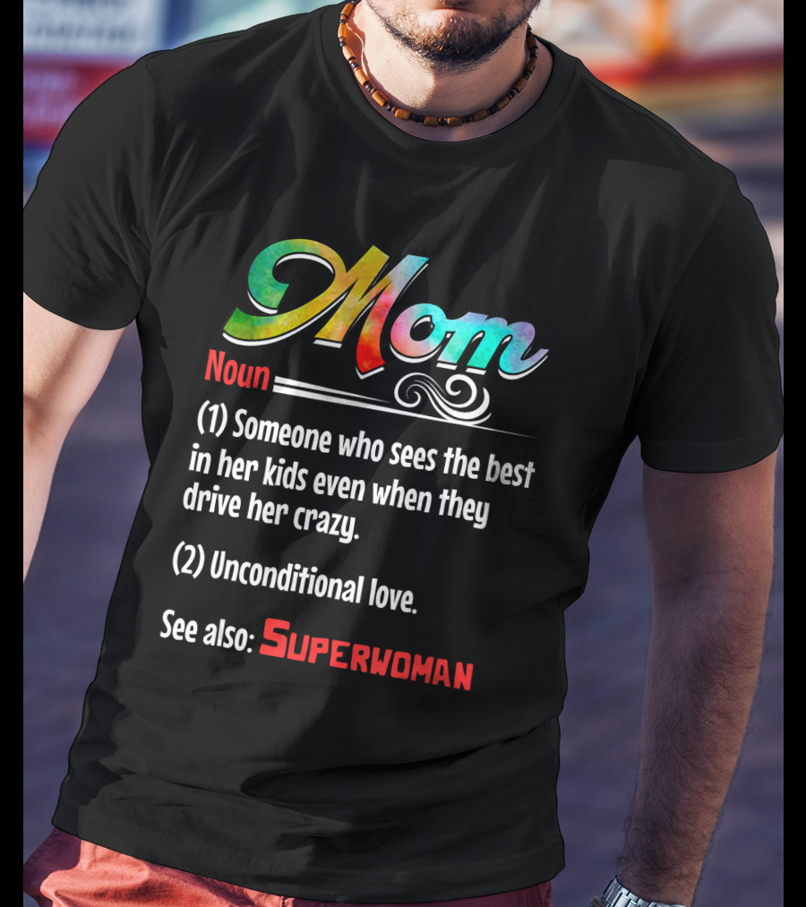 Mom Noun Someone Who Sees The Best In Her Kids Unconditional Love See Also Superwoman T-Shirt