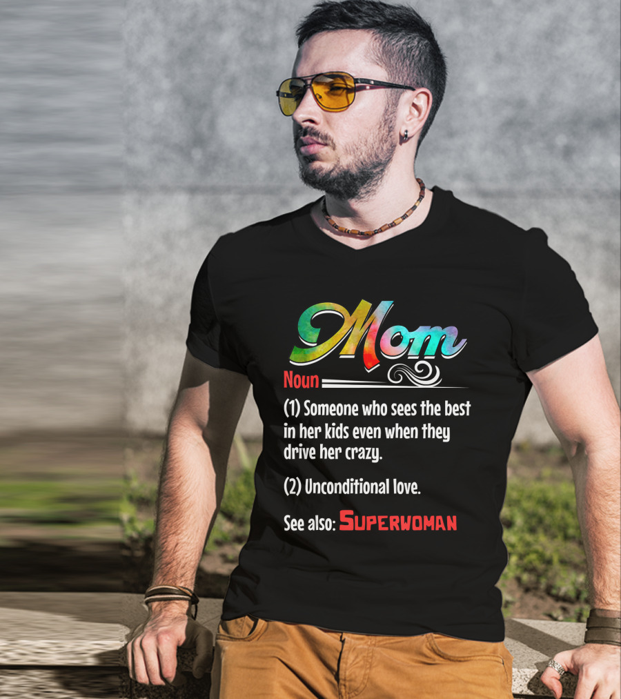 Mom Noun Someone Who Sees The Best In Her Kids Unconditional Love See Also Superwoman T-Shirt