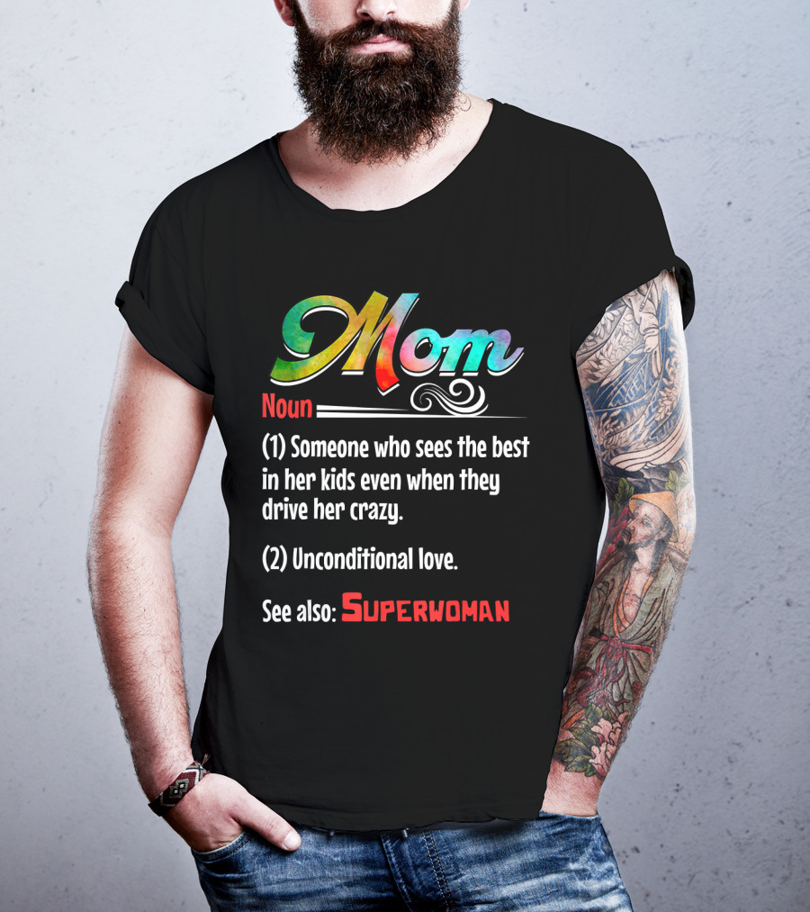 Mom Noun Someone Who Sees The Best In Her Kids Unconditional Love See Also Superwoman T-Shirt