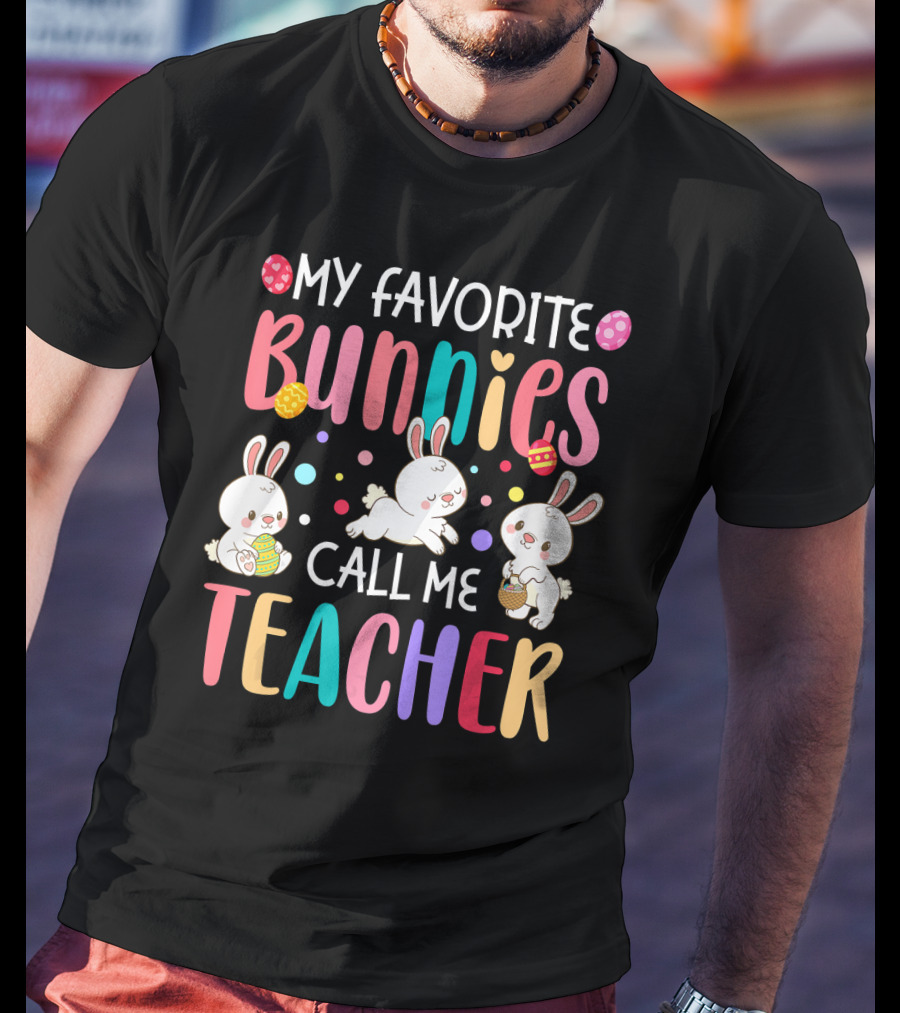 My Favorite Bunnies Call Me Teacher Cute Easter Adorable Bunny Graphics T-Shirt