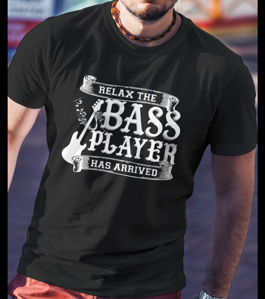 Relax The Bass Player Has Arrived Music Lover Guitar T-Shirt