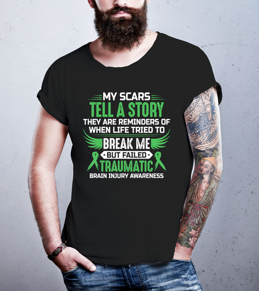 My Scars Tell A Story When Life Tried To Break Me But Failed Traumatic Brain Injury Awareness T-Shirt