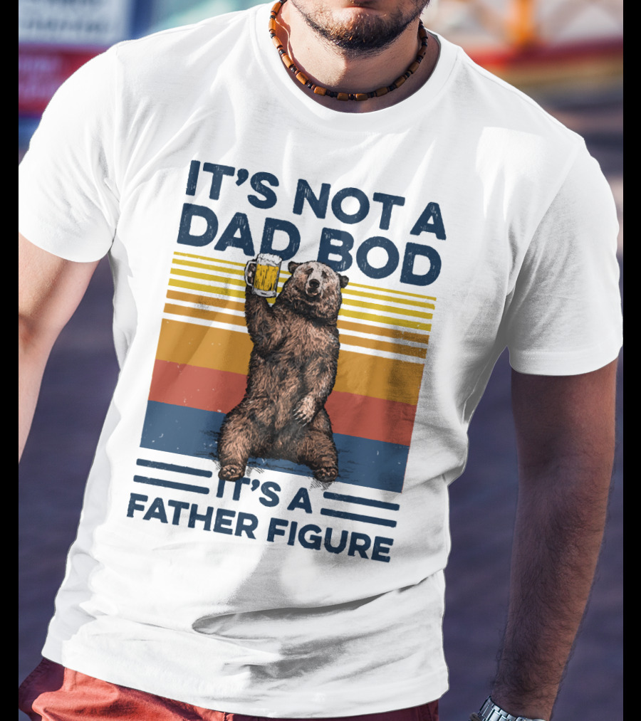 Bear Holding Beer It's Not A Dad Bod It's A Father Figure T-Shirt