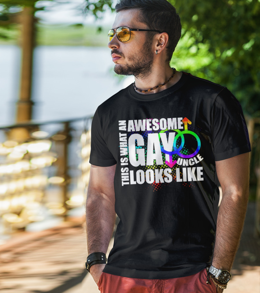 This Is What An Awesome Gay Uncle Looks Like T-Shirt