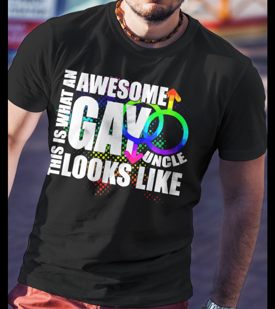 This Is What An Awesome Gay Uncle Looks Like T-Shirt