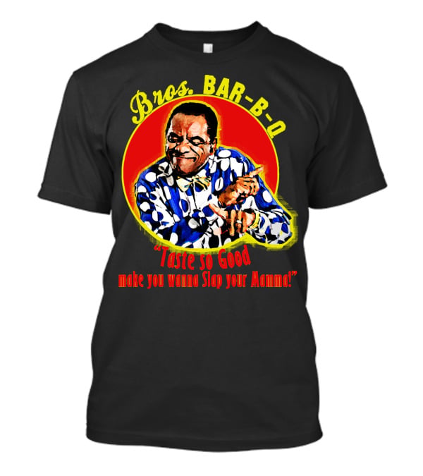 Bros BAR-B-Q Taste So Good Make You Wanna Slap Your Mamma T-Shirt