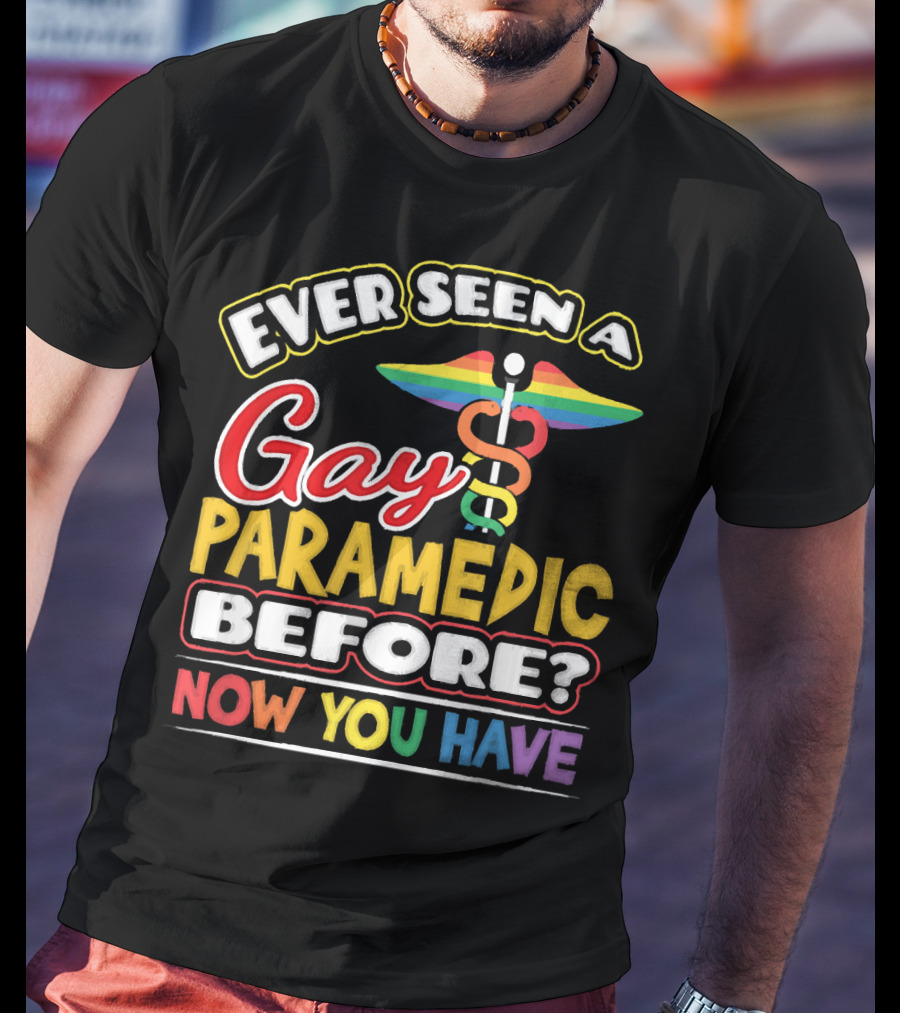 Ever Seen A Gay Paramedic Before? Now You Have T-Shirt