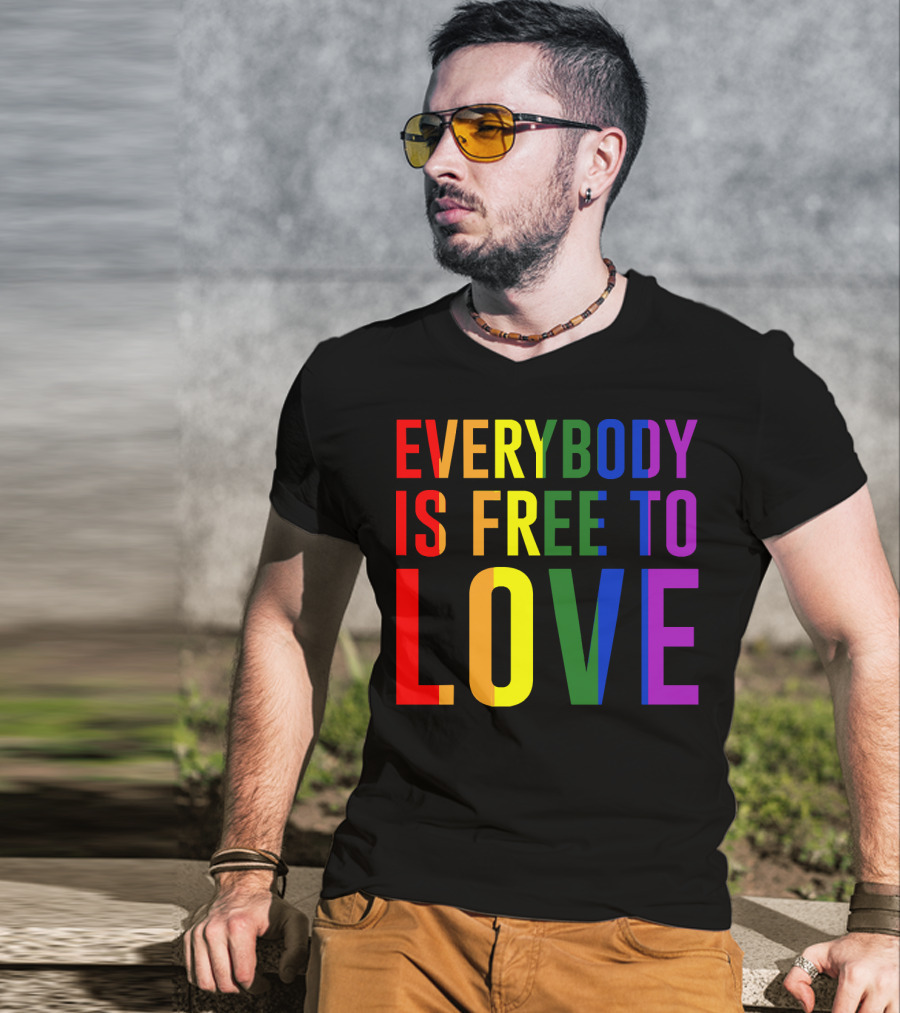 Everybody Is Free To Love Rainbow Colors Pride Message T-Shirt