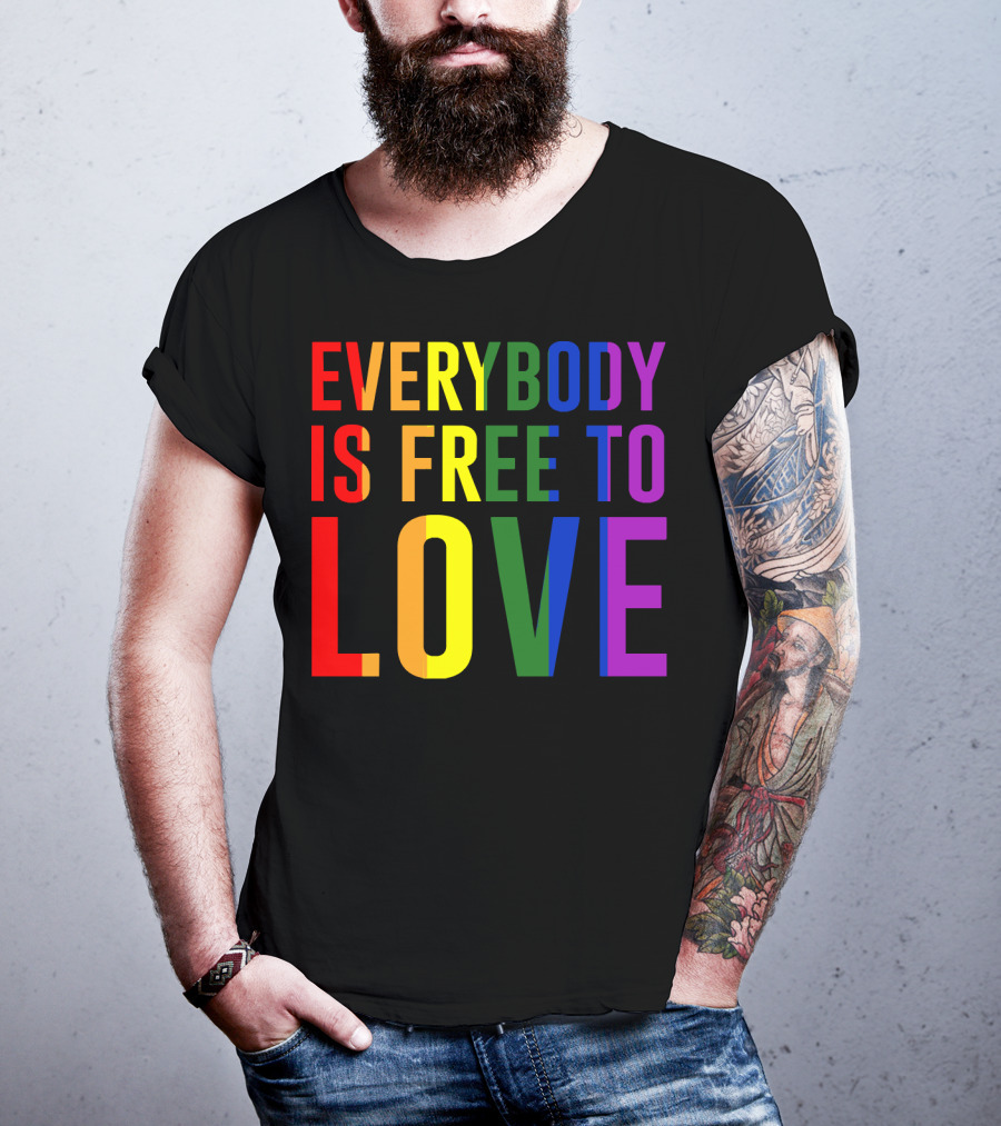Everybody Is Free To Love Rainbow Colors Pride Message T-Shirt