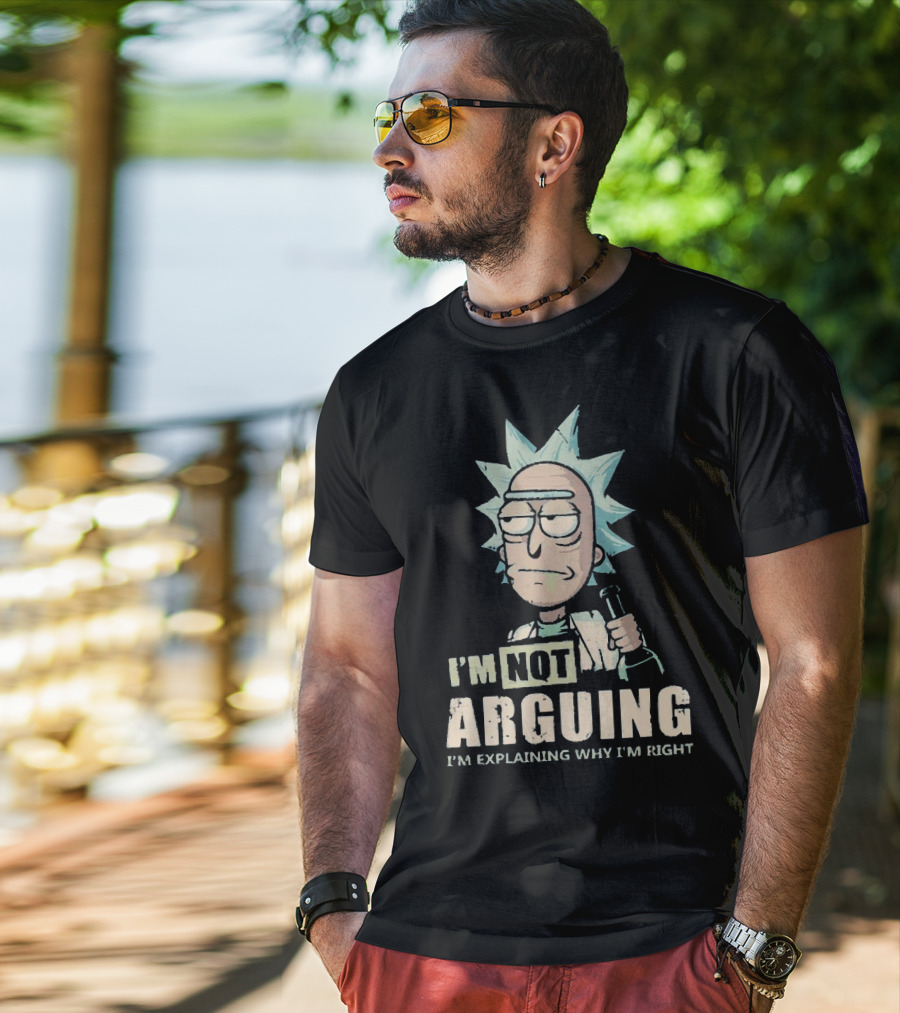 I'm Not Arguing I'm Explaining Why I'm Right Rick And Morty T-Shirt