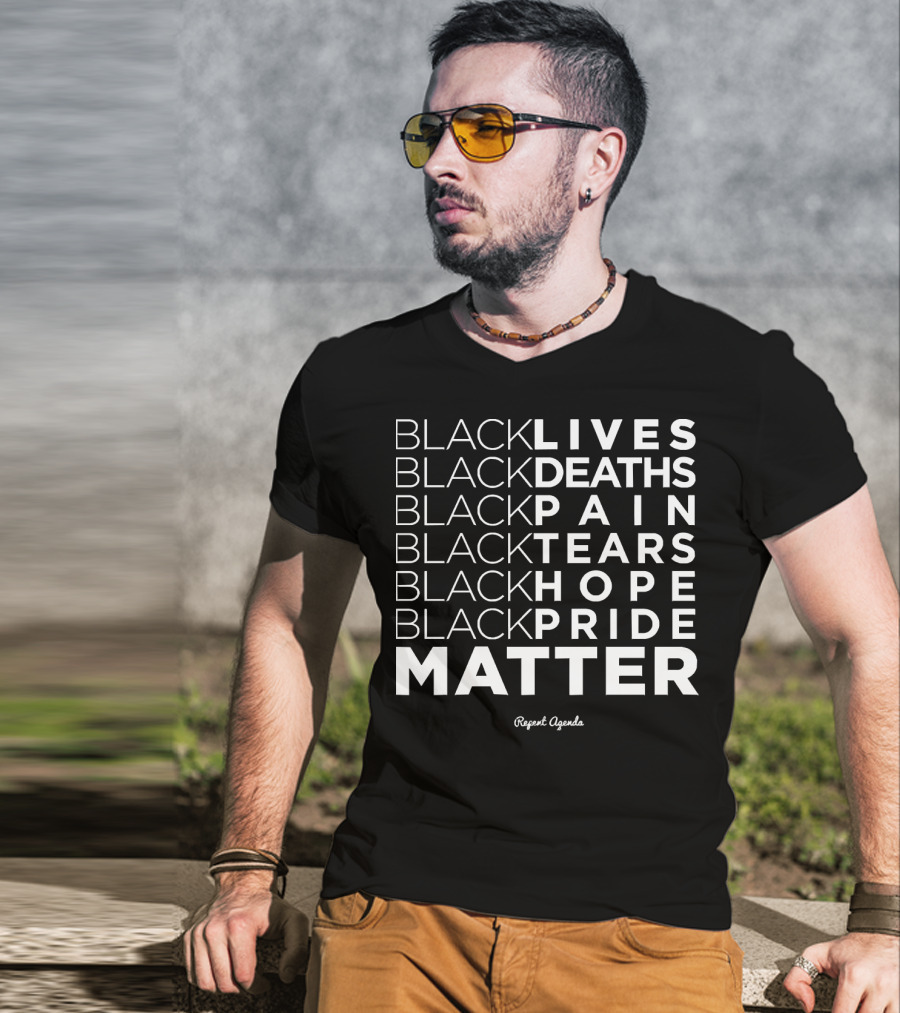 Black Lives Deaths Pain Tears Hope Pride Matter Repeat Agenda T-Shirt