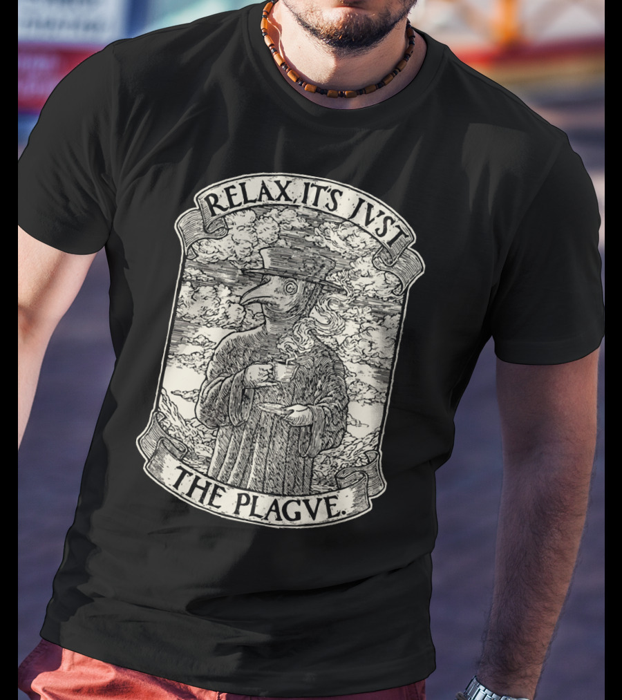 RELAX IT'S JVST THE PLAGVE Plague Doctor With Coffee T-Shirt