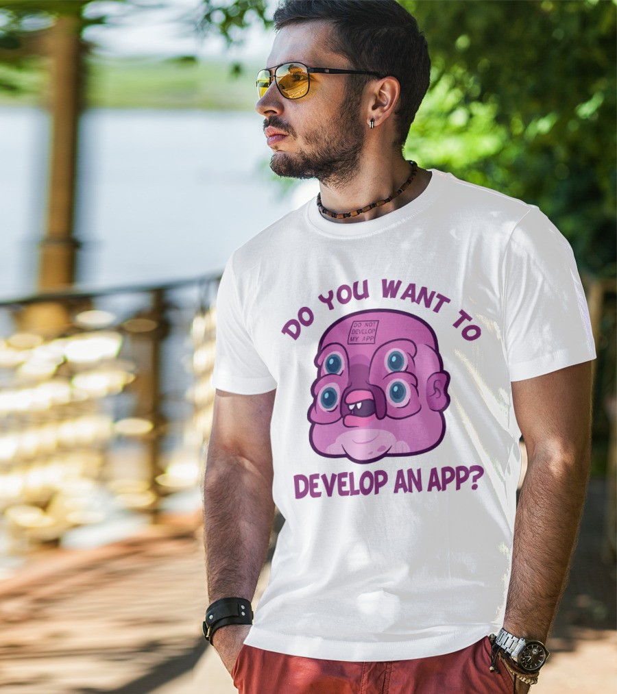 Do You Want To Develop An App GLOOTIE Do Not Develop My App T-Shirt