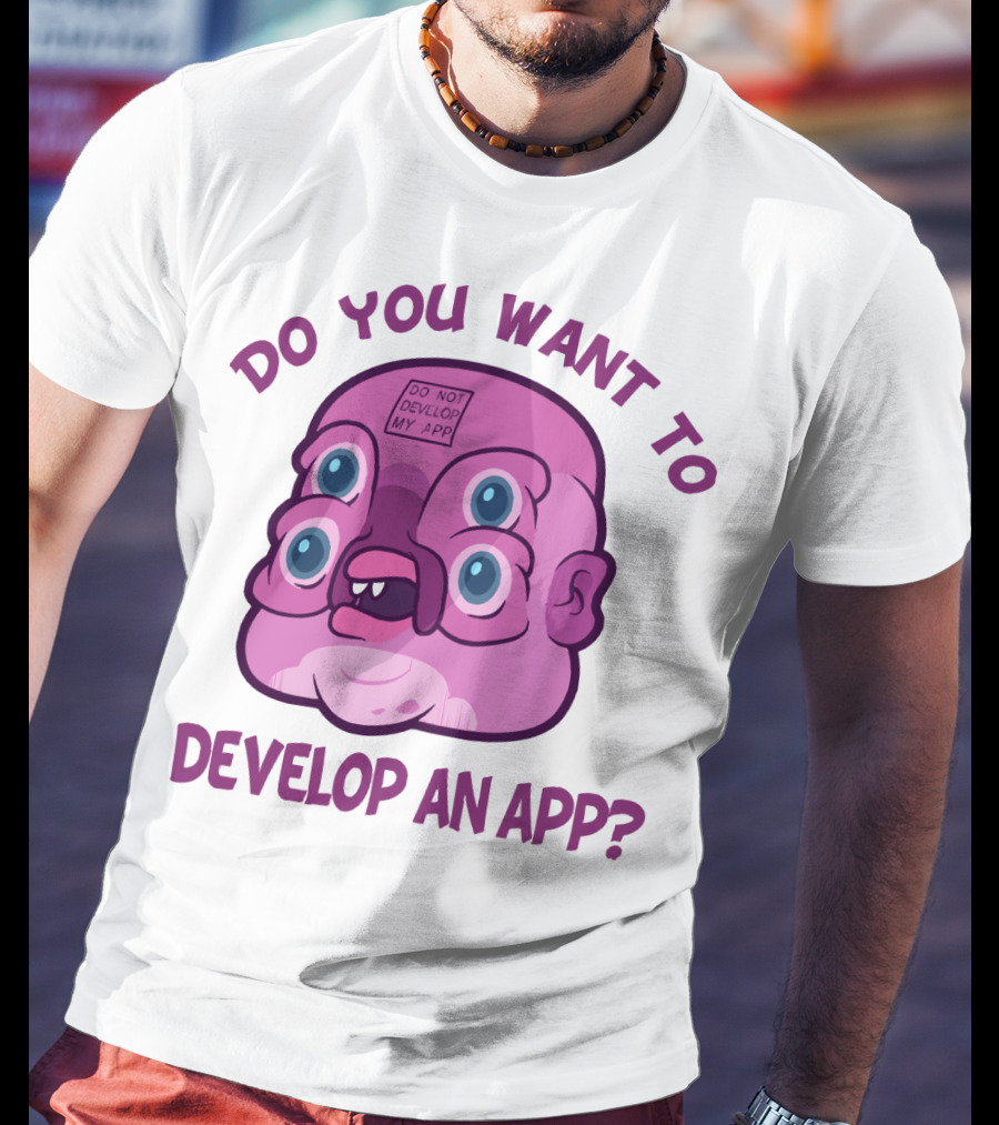 Do You Want To Develop An App GLOOTIE Do Not Develop My App T-Shirt