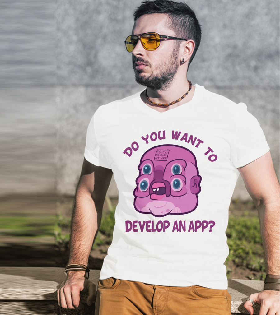 Do You Want To Develop An App GLOOTIE Do Not Develop My App T-Shirt