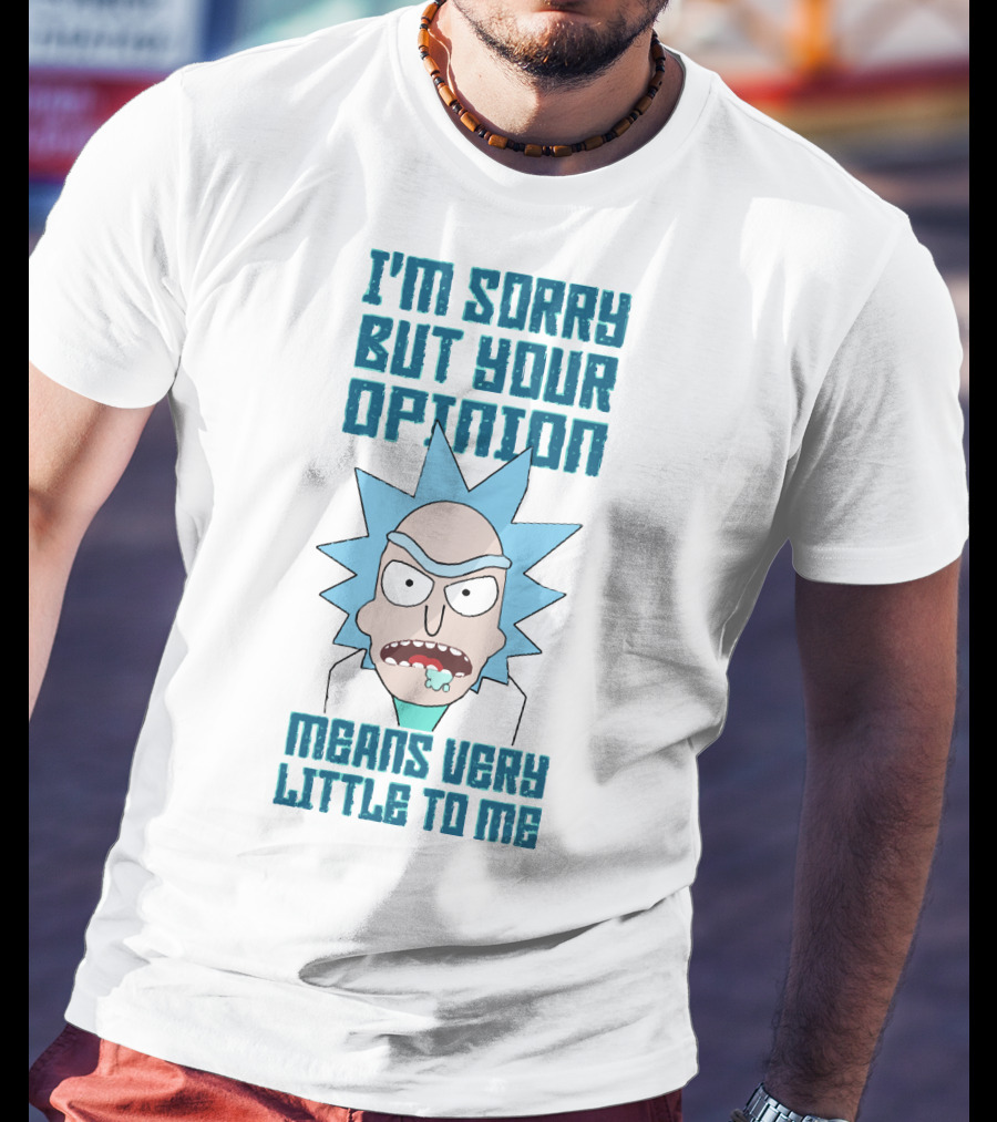 I'm Sorry But Your Opinion Means Very Little To Me T-Shirt