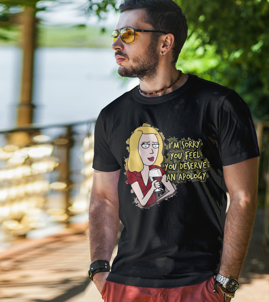 I'm Sorry You Feel You Deserve An Apology Beth Rick And Morty Wine Glass T-Shirt