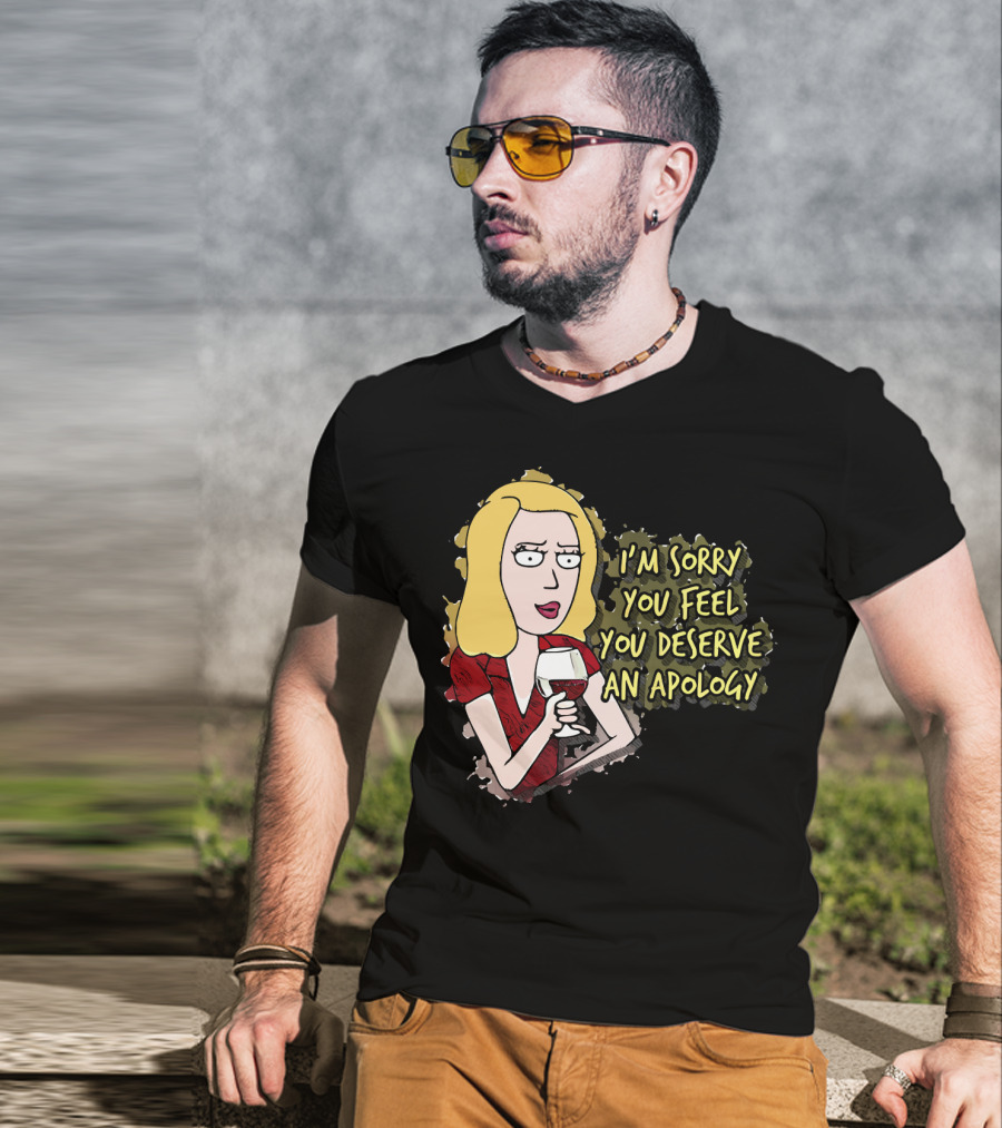 I'm Sorry You Feel You Deserve An Apology Beth Rick And Morty Wine Glass T-Shirt