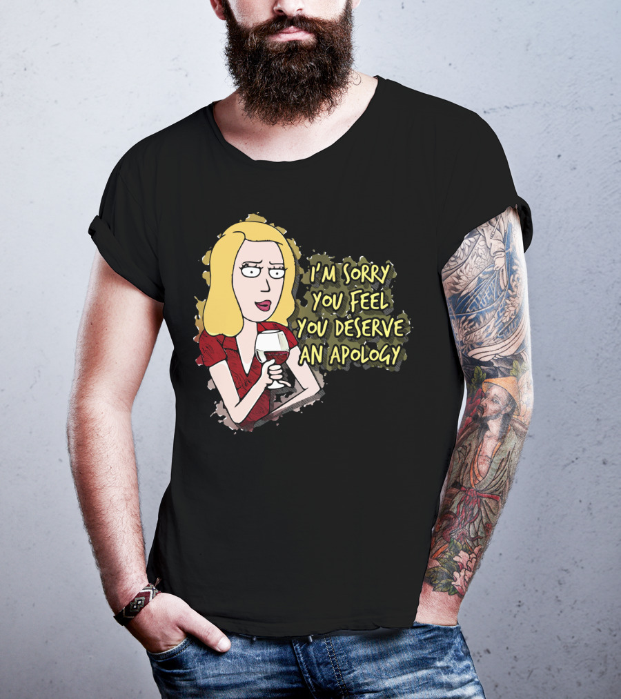 I'm Sorry You Feel You Deserve An Apology Beth Rick And Morty Wine Glass T-Shirt