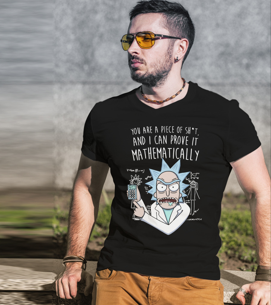 You Are A Piece Of Sh*t And I Can Prove It Mathematically Rick Holding Calculator T-Shirt