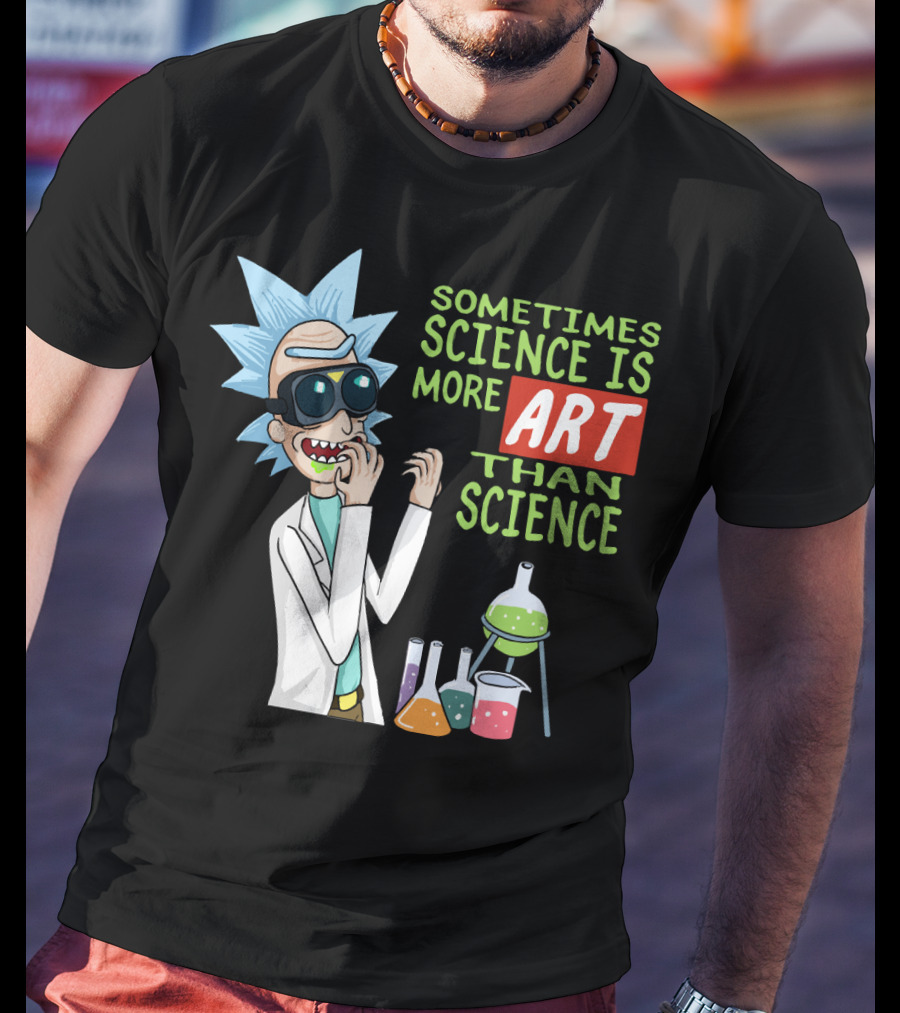 Rick And Morty Sometimes Science Is More Art Than Science Chemistry Lab T-Shirt