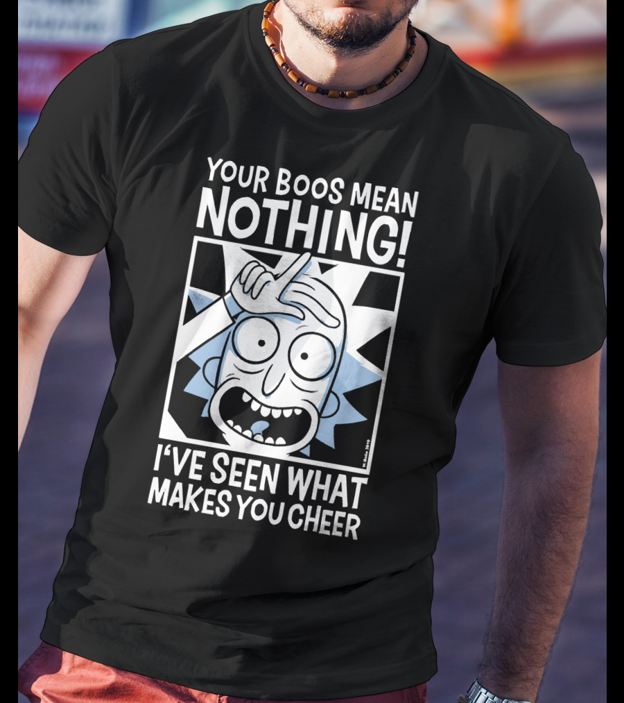 Your Boos Mean Nothing I've Seen What Makes You Cheer T-Shirt